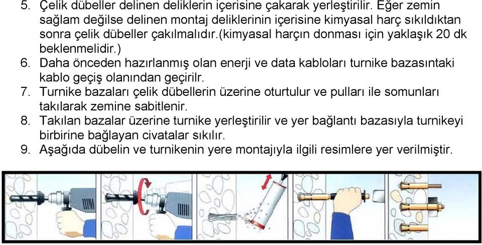 (kimyasal harçın donması için yaklaşık 20 dk beklenmelidir.) 6. Daha önceden hazırlanmış olan enerji ve data kabloları turnike bazasıntaki kablo geçiş olanından geçirilr.