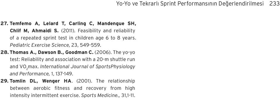 , Goodman C. (2006). The yo-yo test: Reliability and association with a 20-m shuttle run and VO 2 max.