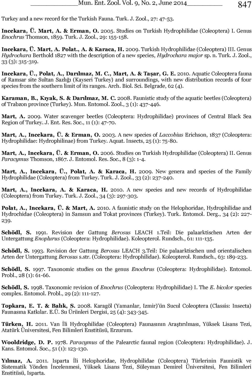 Genus Hydrochara Berthold 1827 with the description of a new species, Hydrochara major sp. n. Turk. J. Zool., 33 (3): 315-319. Incekara, Ü., Polat, A., Darılmaz, M. C., Mart, A. & Taşar, G. E. 2010.