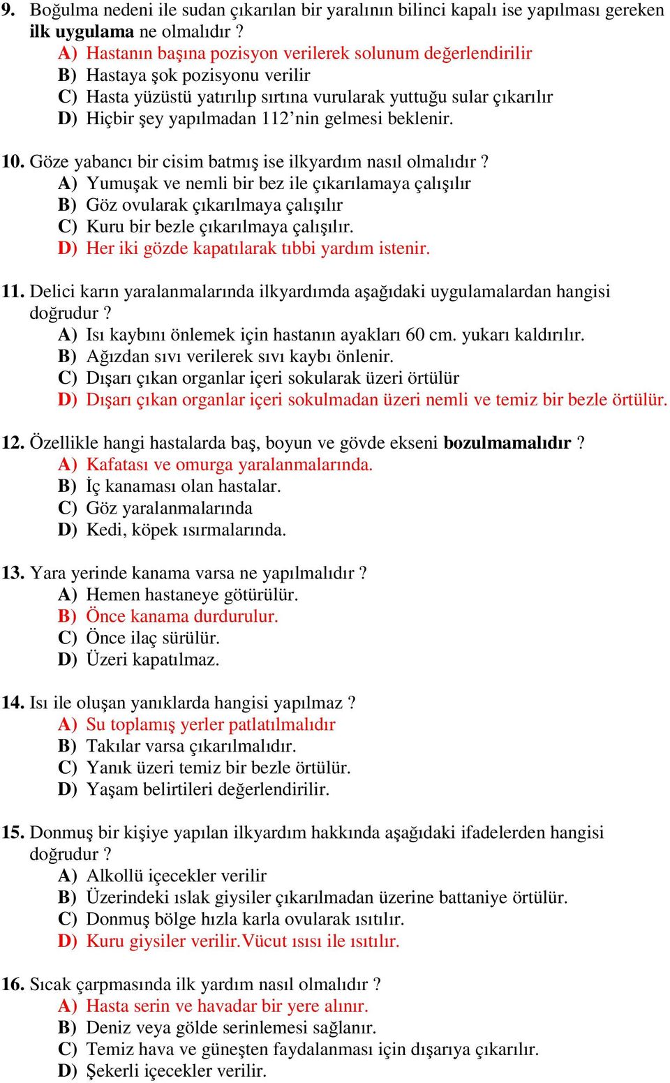 gelmesi beklenir. 10. Göze yabancı bir cisim batmış ise ilkyardım nasıl olmalıdır?