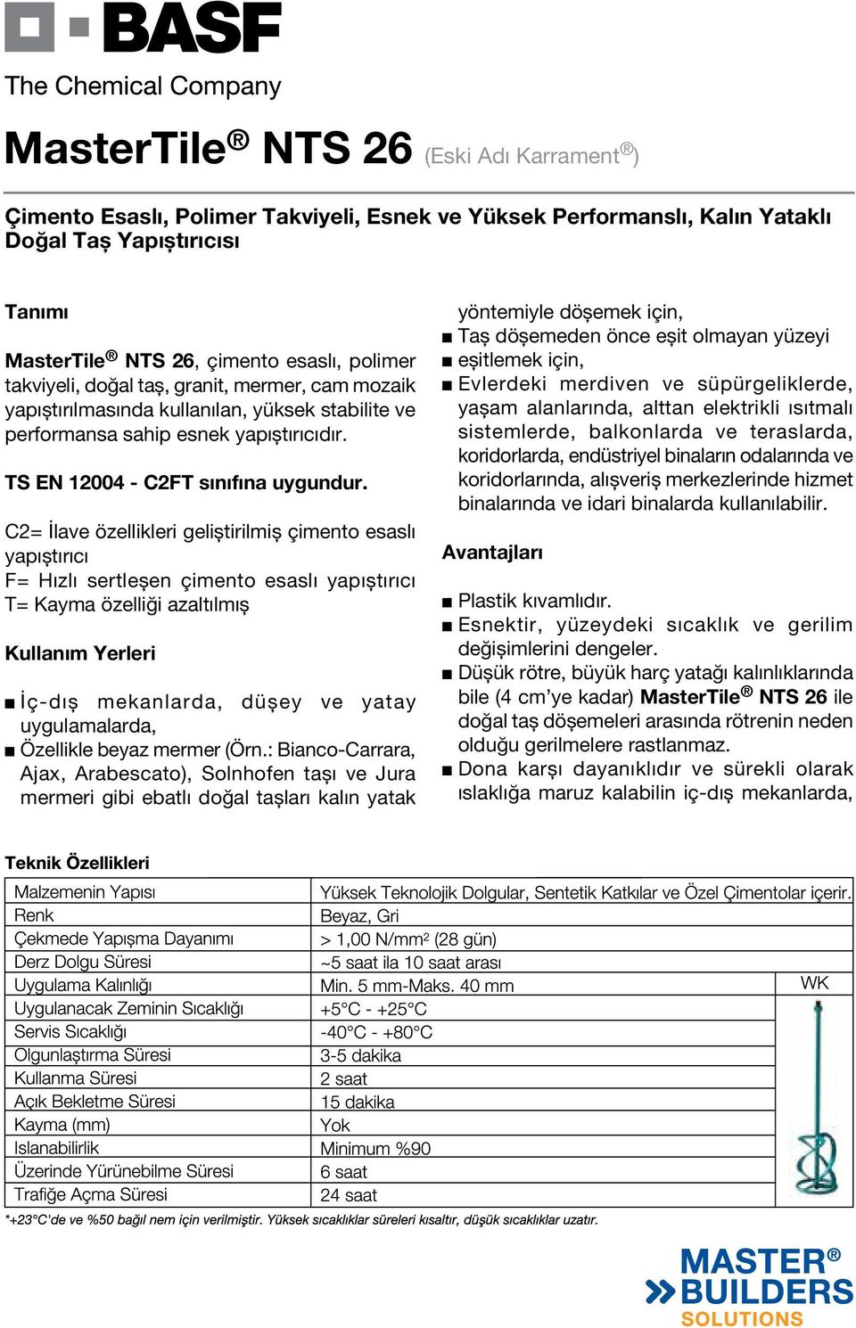 C2= İlave özellikleri geliștirilmiș çimento esaslı yapıștırıcı F= Hızlı sertleșen çimento esaslı yapıștırıcı T= Kayma özelliği azaltılmıș Kullanım Yerleri İç-dıș mekanlarda, düșey ve yatay