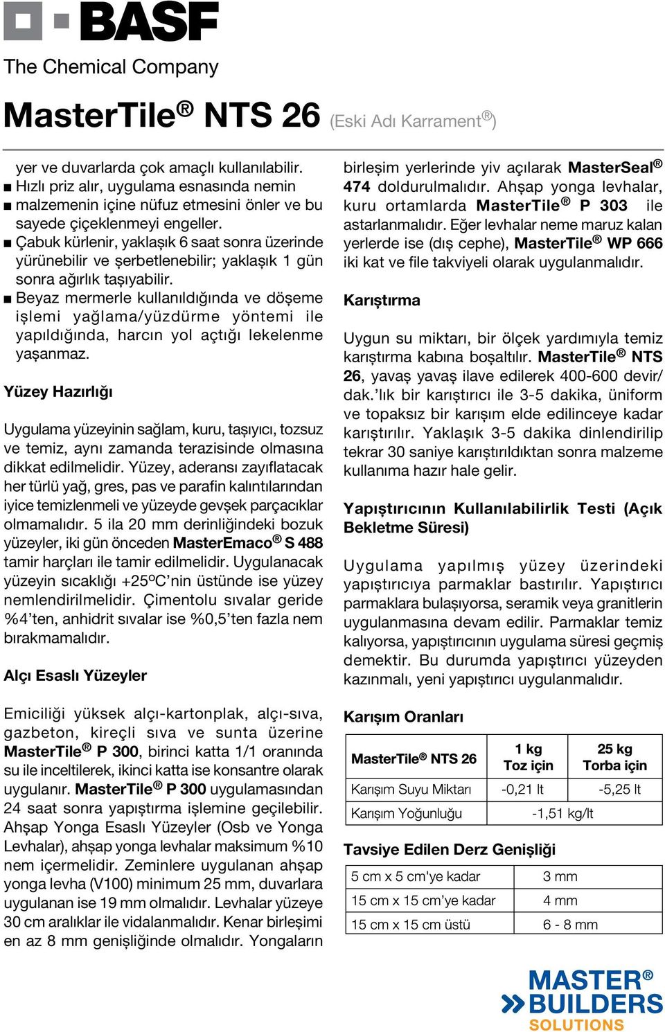 Beyaz mermerle kullanıldığında ve döșeme ișlemi yağlama/yüzdürme yöntemi ile yapıldığında, harcın yol açtığı lekelenme yașanmaz.