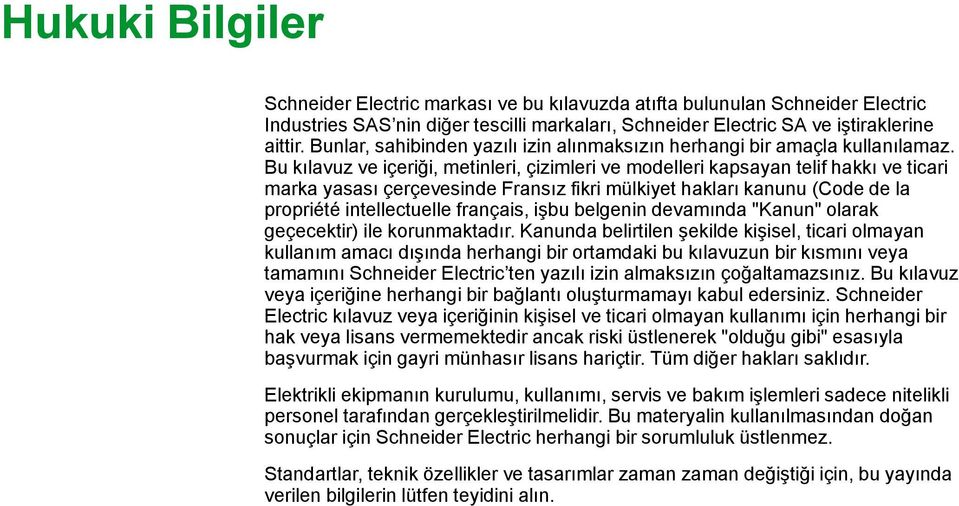 Bu kılavuz ve içeriği, metinleri, çizimleri ve modelleri kapsayan telif hakkı ve ticari marka yasası çerçevesinde Fransız fikri mülkiyet hakları kanunu (Code de la propriété intellectuelle français,