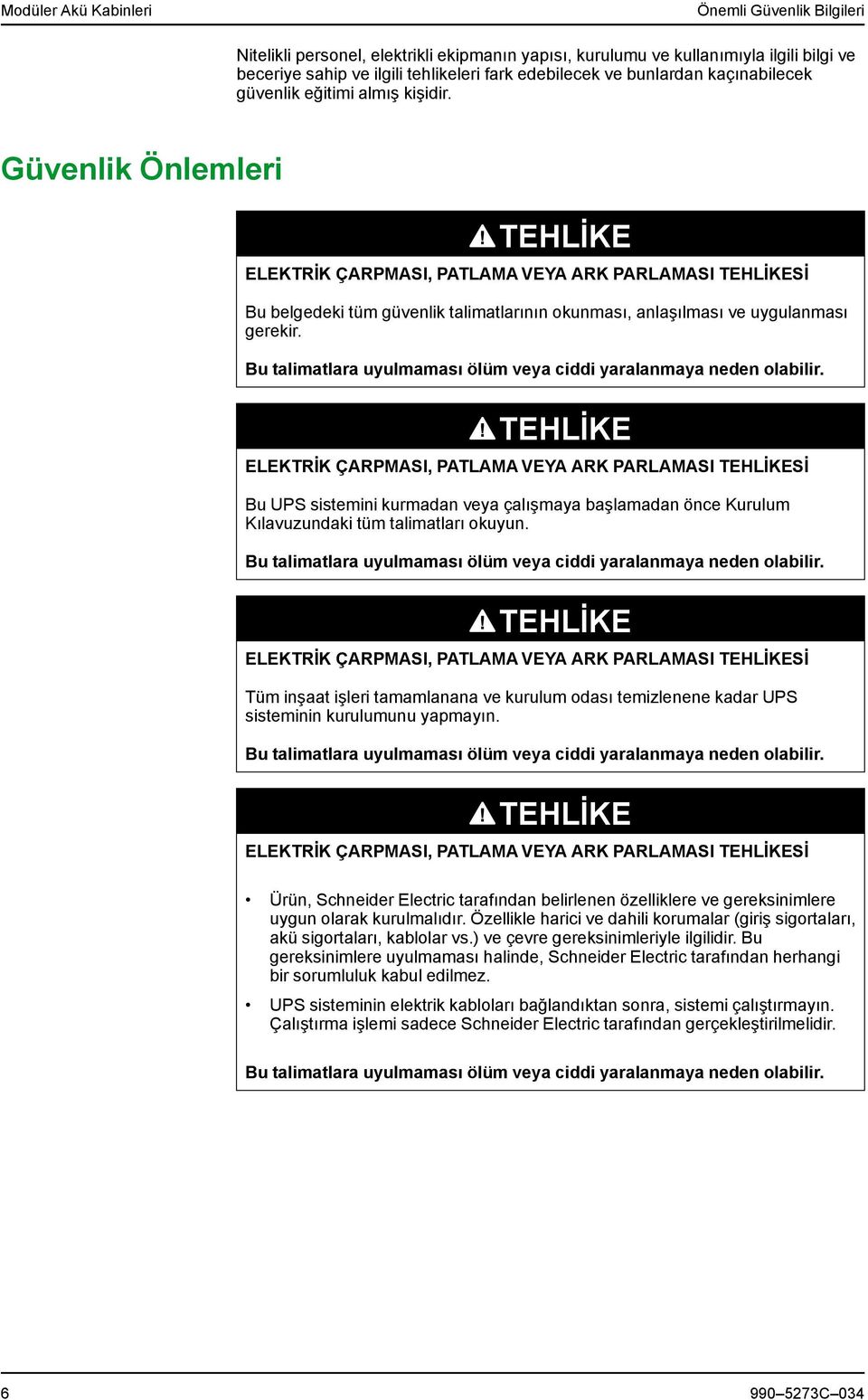 Güvenlik Önlemleri TEHLİKE ELEKTRİK ÇARPMASI, PATLAMA VEYA ARK PARLAMASI TEHLİKESİ Bu belgedeki tüm güvenlik talimatlarının okunması, anlaşılması ve uygulanması gerekir.