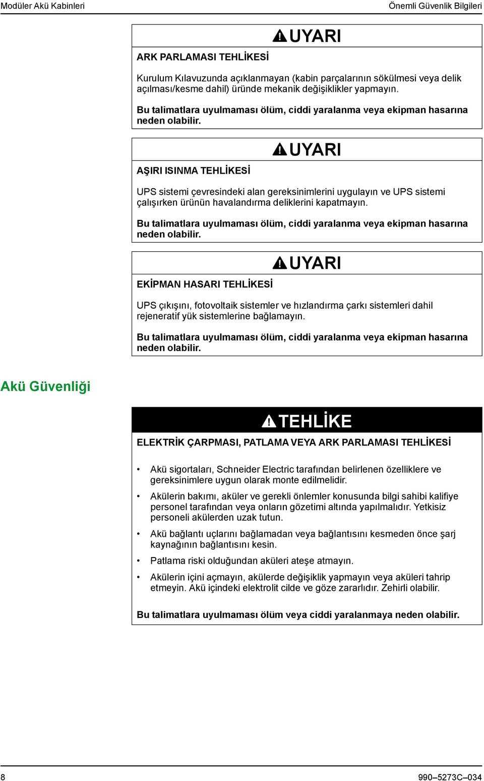 AŞIRI ISINMA TEHLİKESİ UYARI UPS sistemi çevresindeki alan gereksinimlerini uygulayın ve UPS sistemi çalışırken ürünün havalandırma deliklerini kapatmayın.