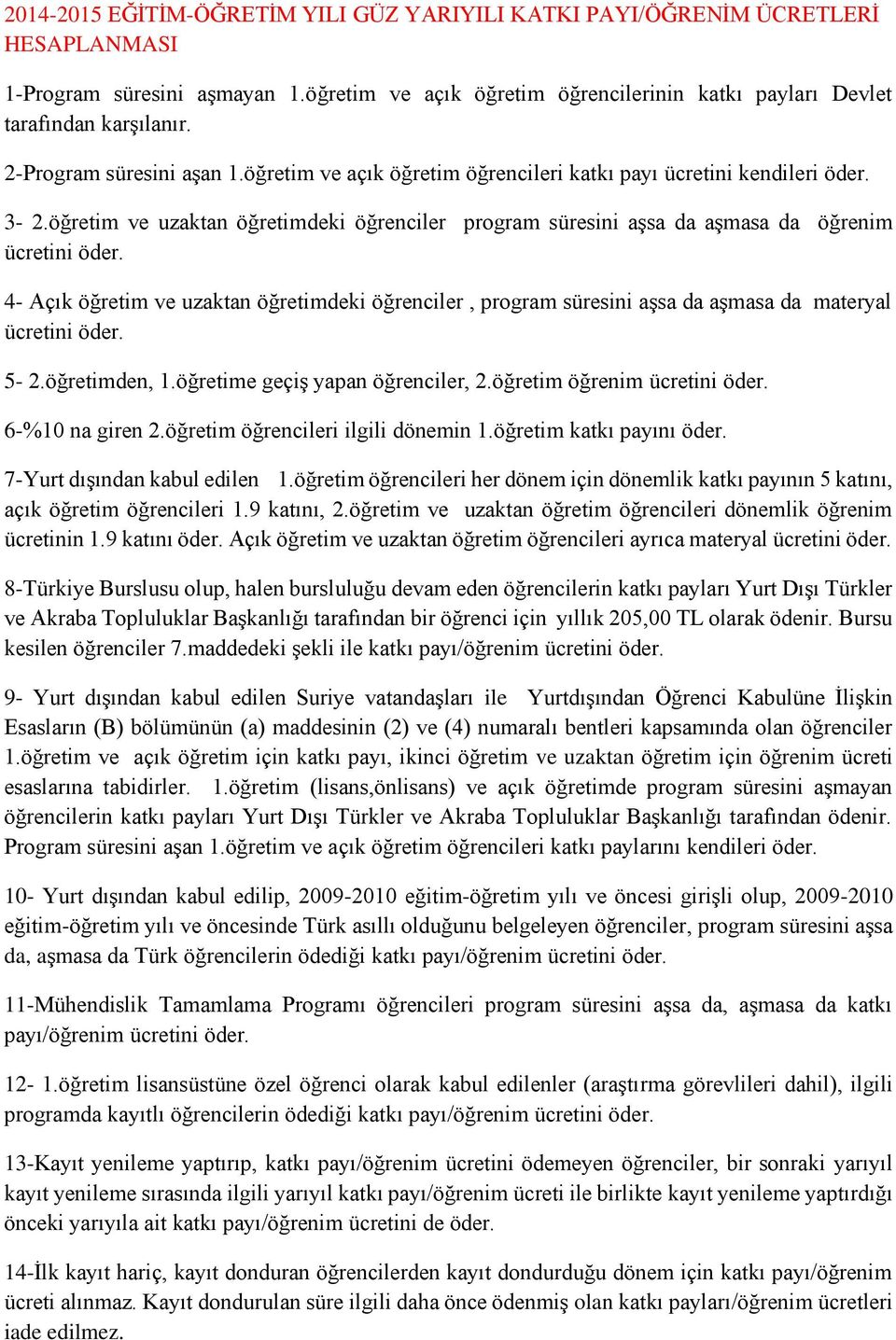 öğretim ve uzaktan öğretimdeki öğrenciler program süresini aşsa da aşmasa da öğrenim 4- Açık öğretim ve uzaktan öğretimdeki öğrenciler, program süresini aşsa da aşmasa da materyal 5-2.öğretimden, 1.