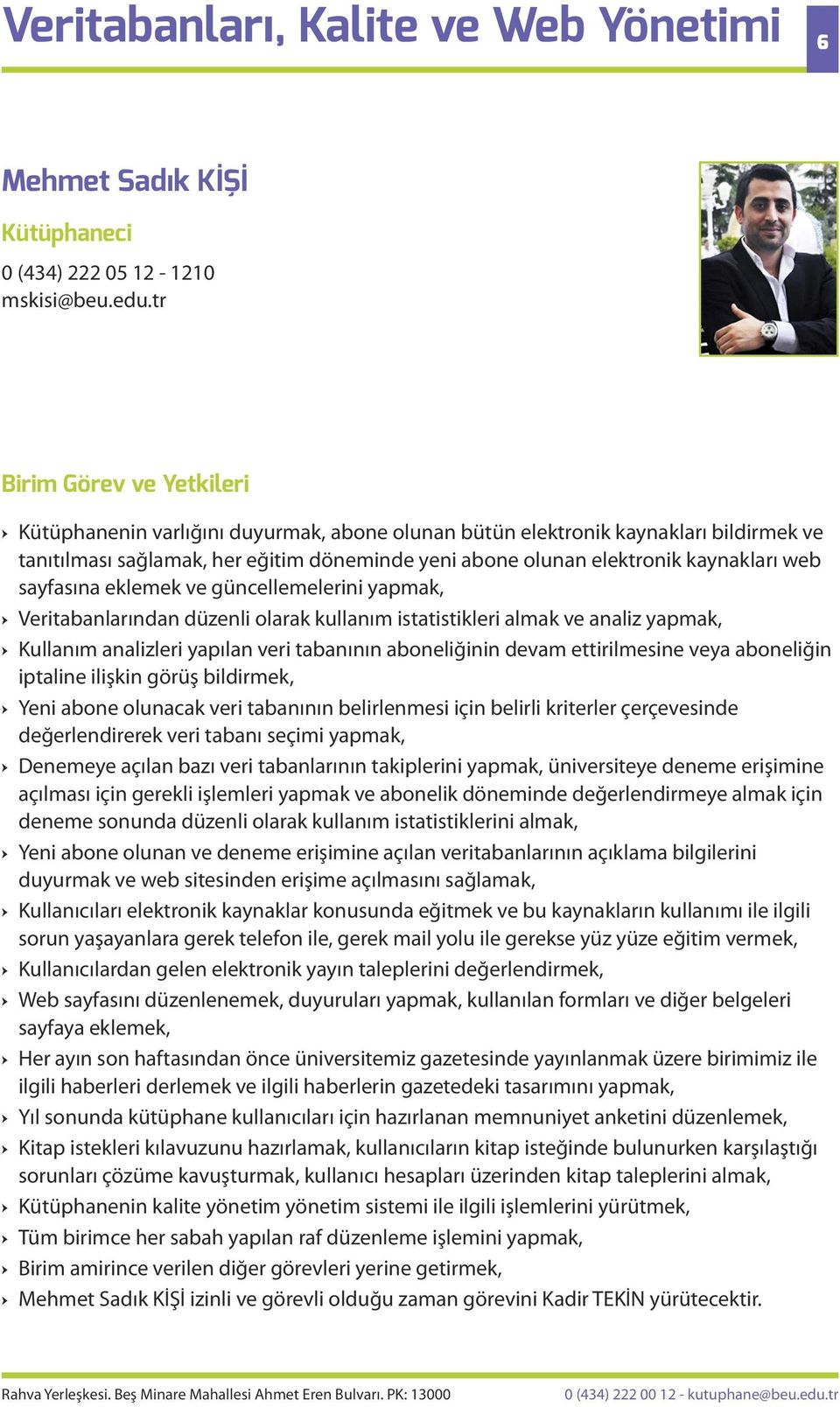 güncellemelerini yapmak, Veritabanlarından düzenli olarak kullanım istatistikleri almak ve analiz yapmak, Kullanım analizleri yapılan veri tabanının aboneliğinin devam ettirilmesine veya aboneliğin