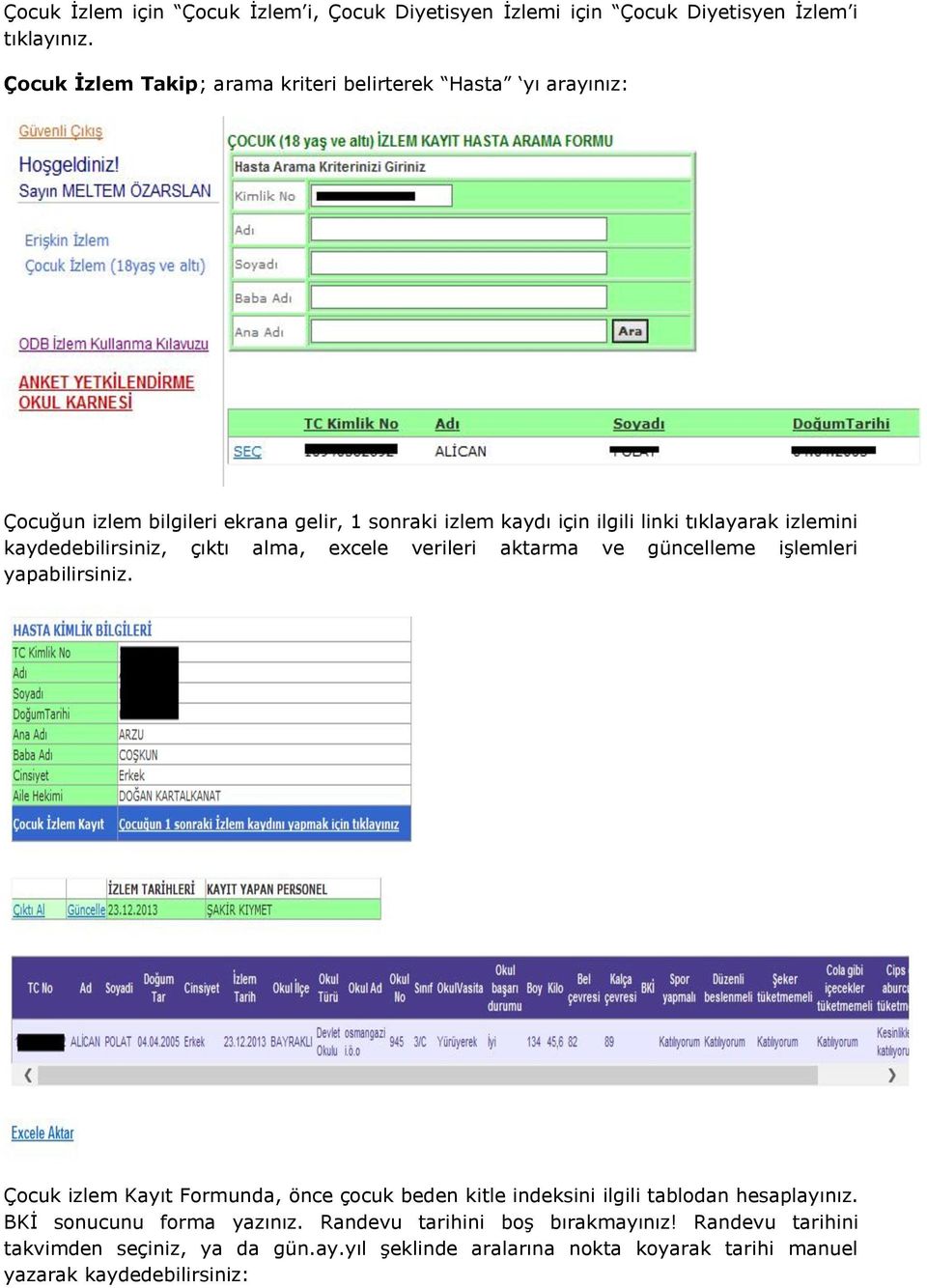 izlemini kaydedebilirsiniz, çıktı alma, excele verileri aktarma ve güncelleme işlemleri yapabilirsiniz.