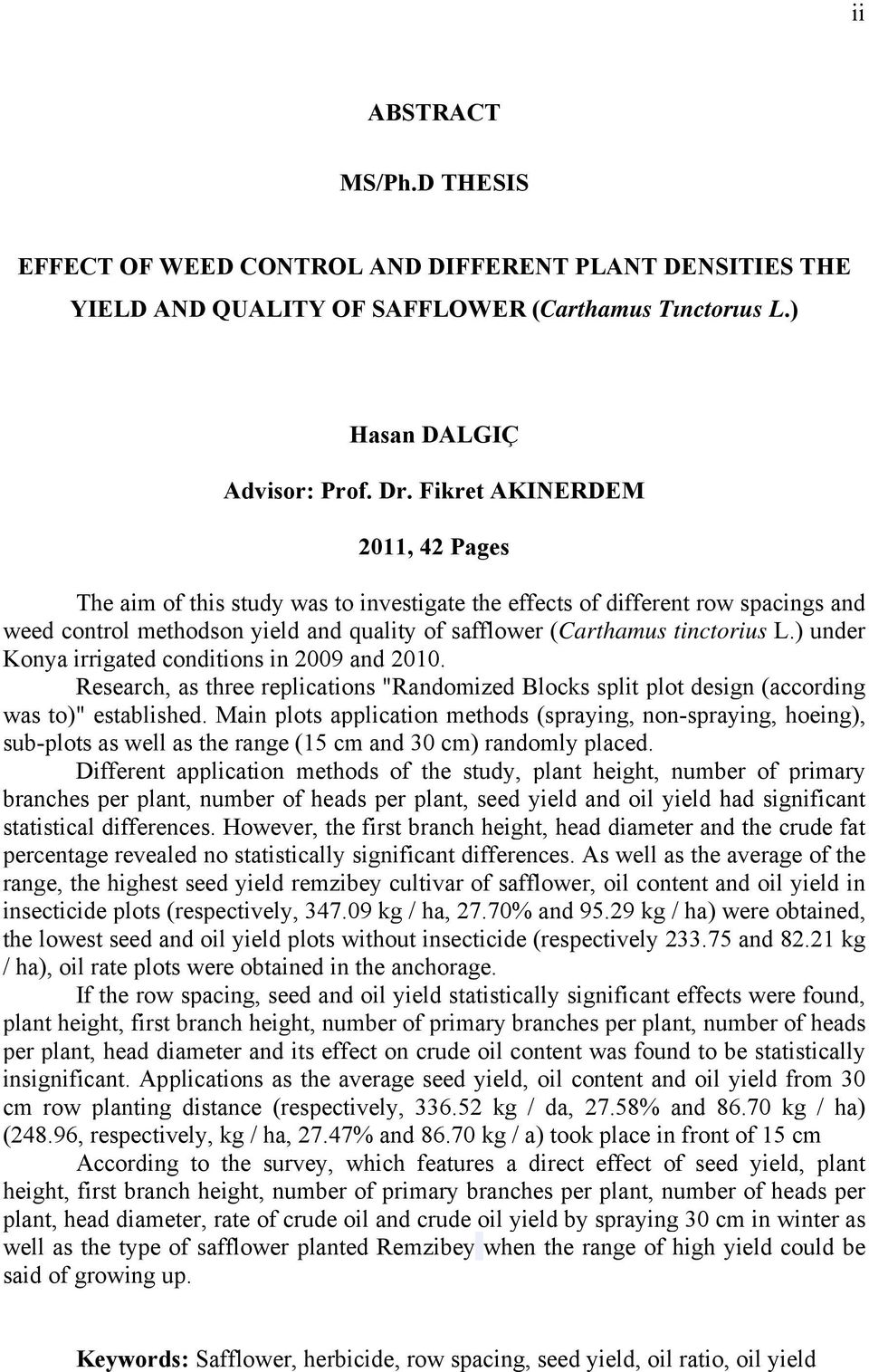 ) under Konya irrigated conditions in 2009 and 2010. Research, as three replications "Randomized Blocks split plot design (according was to)" established.