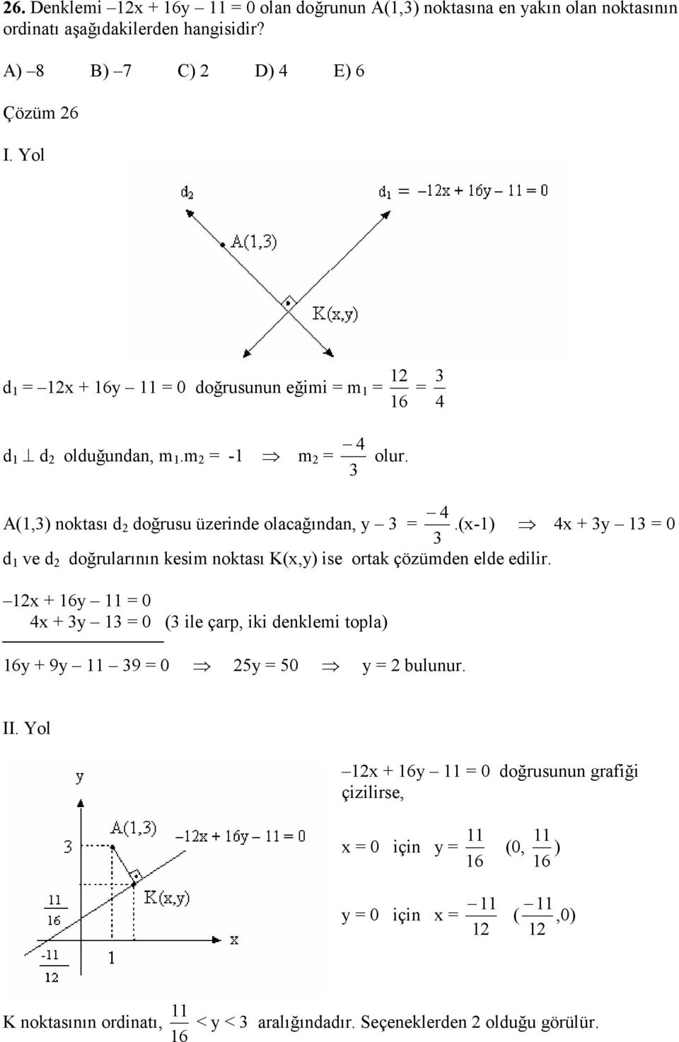 (x-1) 4x + y 1 0 d 1 ve d doğrularının kesim noktası K(x,y) ise ortak çözümden elde edilir.