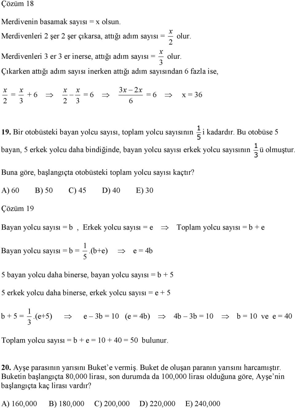 Bu otobüse 5 bayan, 5 erkek yolcu daha bindiğinde, bayan yolcu sayısı erkek yolcu sayısının 1 ü olmuştur. Buna göre, başlangıçta otobüsteki toplam yolcu sayısı kaçtır?