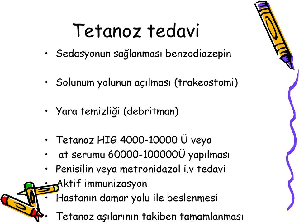 serumu 60000-100000Ü yapılması Penisilin veya metronidazol i.