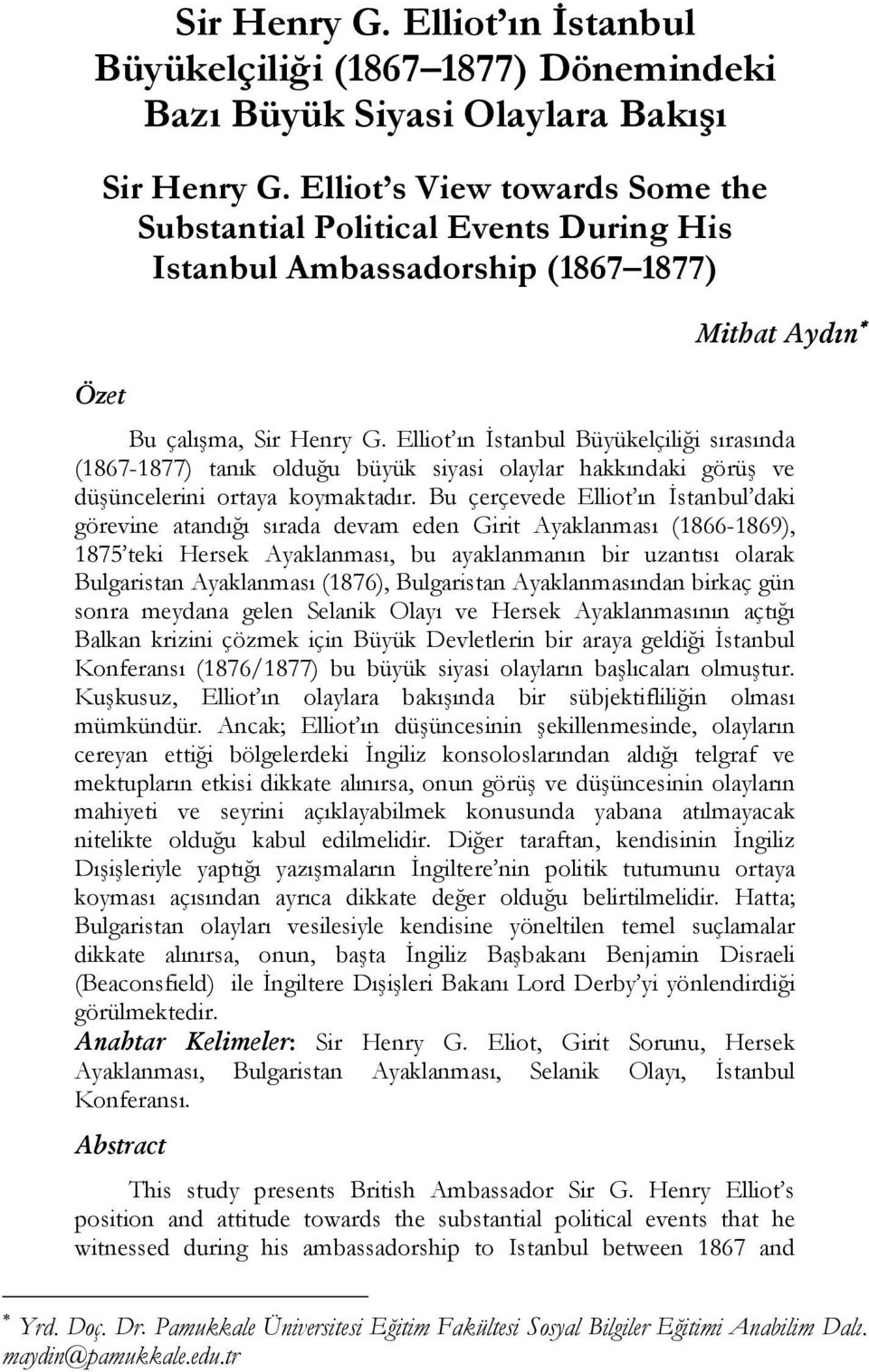 Elliot ın İstanbul Büyükelçiliği sırasında (1867-1877) tanık olduğu büyük siyasi olaylar hakkındaki görüş ve düşüncelerini ortaya koymaktadır.