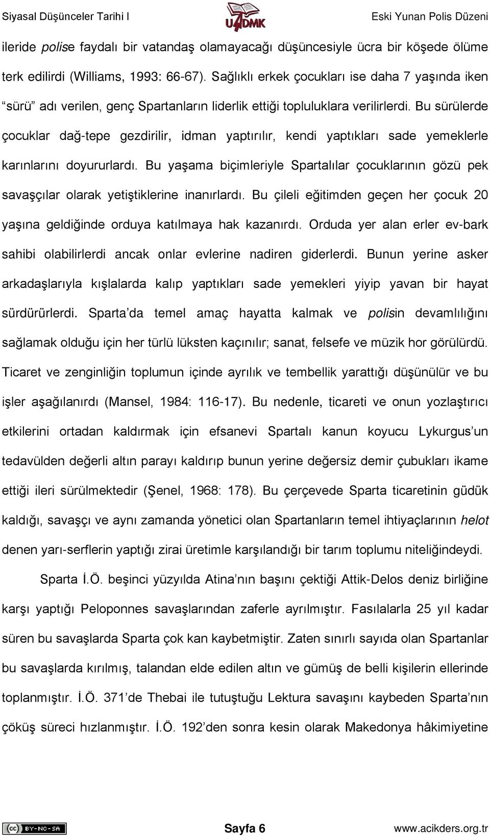 Bu sürülerde çocuklar dağ-tepe gezdirilir, idman yaptırılır, kendi yaptıkları sade yemeklerle karınlarını doyururlardı.