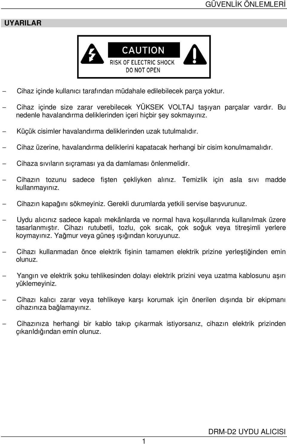 Cihaz üzerine, havalandırma deliklerini kapatacak herhangi bir cisim konulmamalıdır. Cihaza sıvıların sıçraması ya da damlaması önlenmelidir. Cihazın tozunu sadece fişten çekliyken alınız.