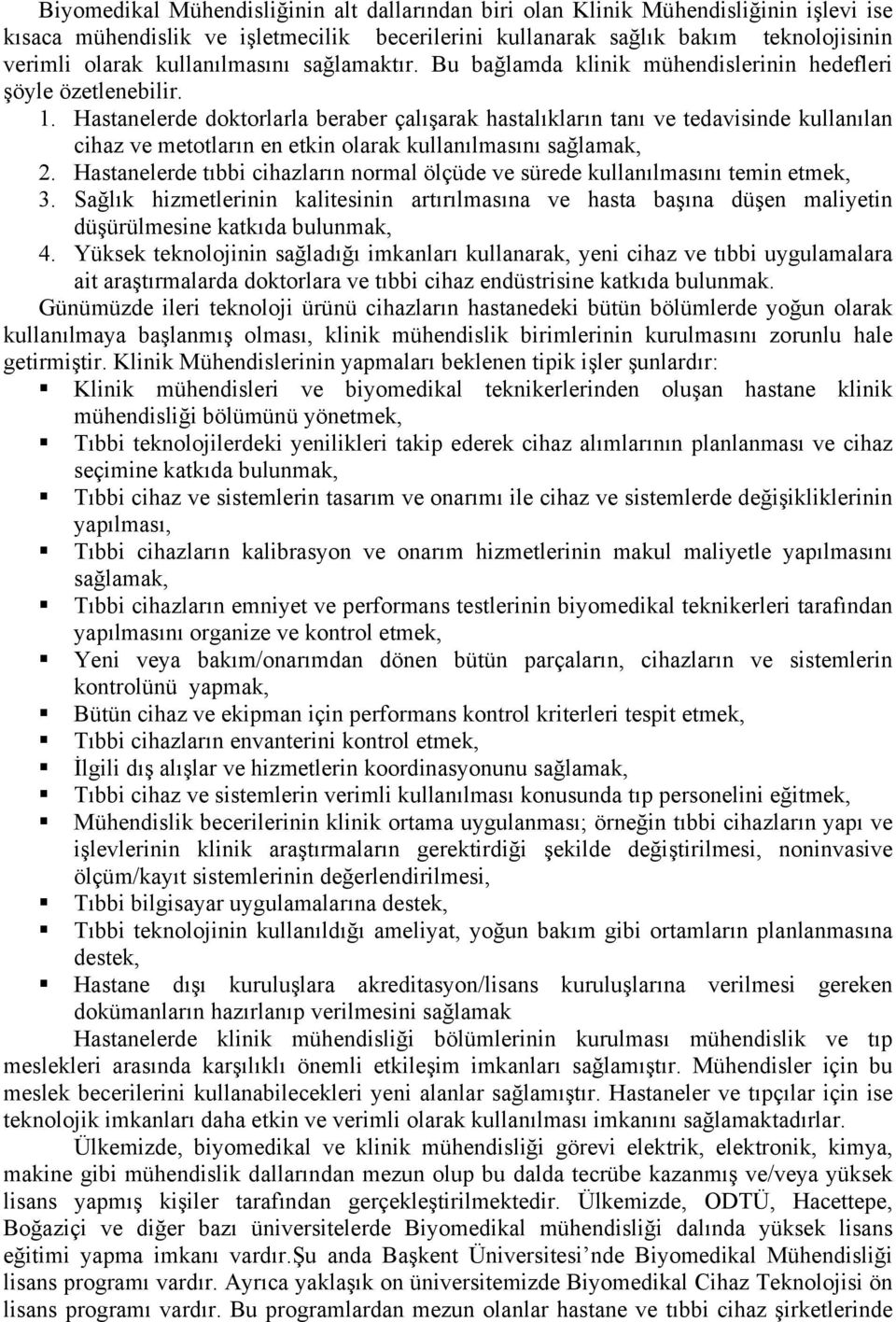 Hastanelerde doktorlarla beraber çalışarak hastalıkların tanı ve tedavisinde kullanılan cihaz ve metotların en etkin olarak kullanılmasını sağlamak, 2.