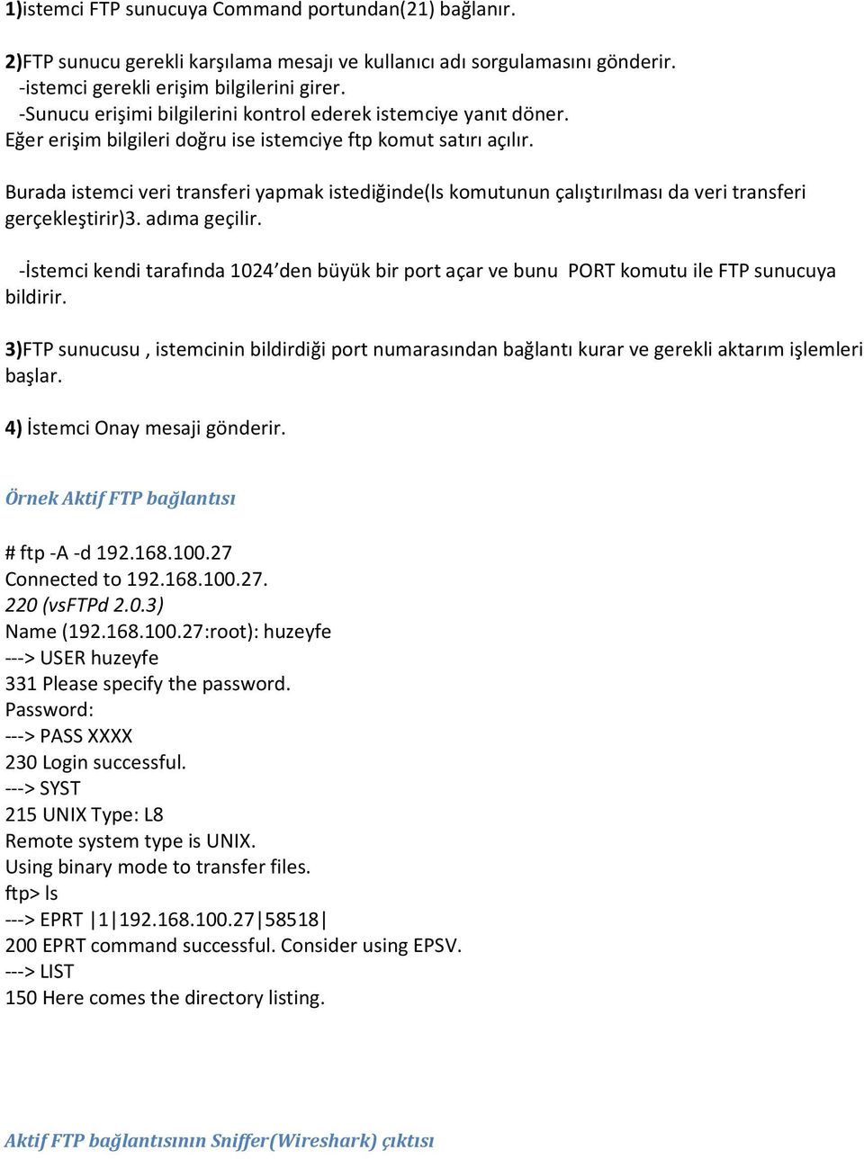 Burada istemci veri transferi yapmak istediğinde(ls komutunun çalıştırılması da veri transferi gerçekleştirir)3. adıma geçilir.