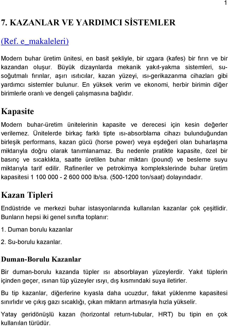 En yüksek verim ve ekonomi, herbir birimin diğer birimlerle oranlı ve dengeli çalışmasına bağlıdır. Kapasite Modern buhar-üretim ünitelerinin kapasite ve derecesi için kesin değerler verilemez.