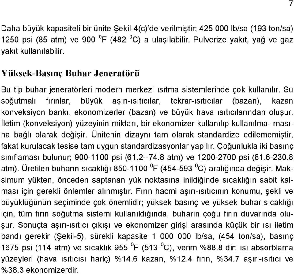 Su soğutmalı fırınlar, büyük aşırı-ısıtıcılar, tekrar-ısıtıcılar (bazan), kazan konveksiyon bankı, ekonomizerler (bazan) ve büyük hava ısıtıcılarından oluşur.