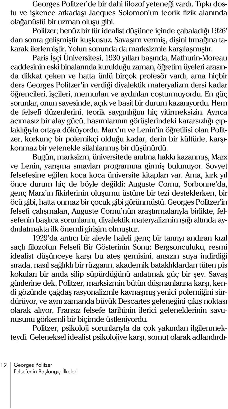 Paris Ýþçi Üniversitesi, 1930 yýllarý baþýnda, Mathurin-Moreau caddesinin eski binalarýnda kurulduðu zaman, öðretim üyeleri arasýnda dikkat çeken ve hatta ünlü birçok profesör vardý, ama hiçbir ders