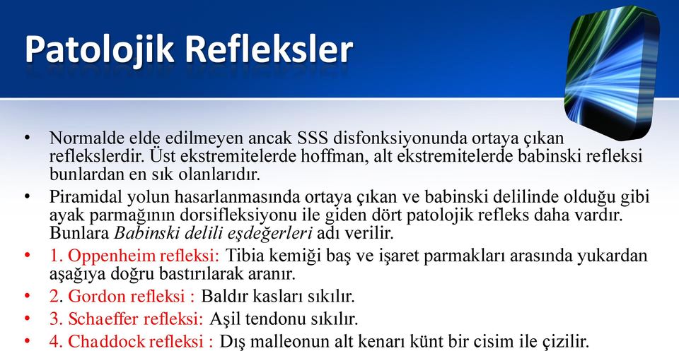 Piramidal yolun hasarlanmasında ortaya çıkan ve babinski delilinde olduğu gibi ayak parmağının dorsifleksiyonu ile giden dört patolojik refleks daha vardır.