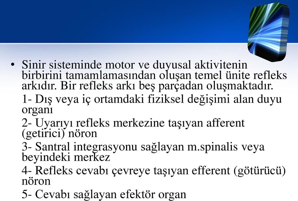 1- Dış veya iç ortamdaki fiziksel değişimi alan duyu organı 2- Uyarıyı refleks merkezine taşıyan afferent