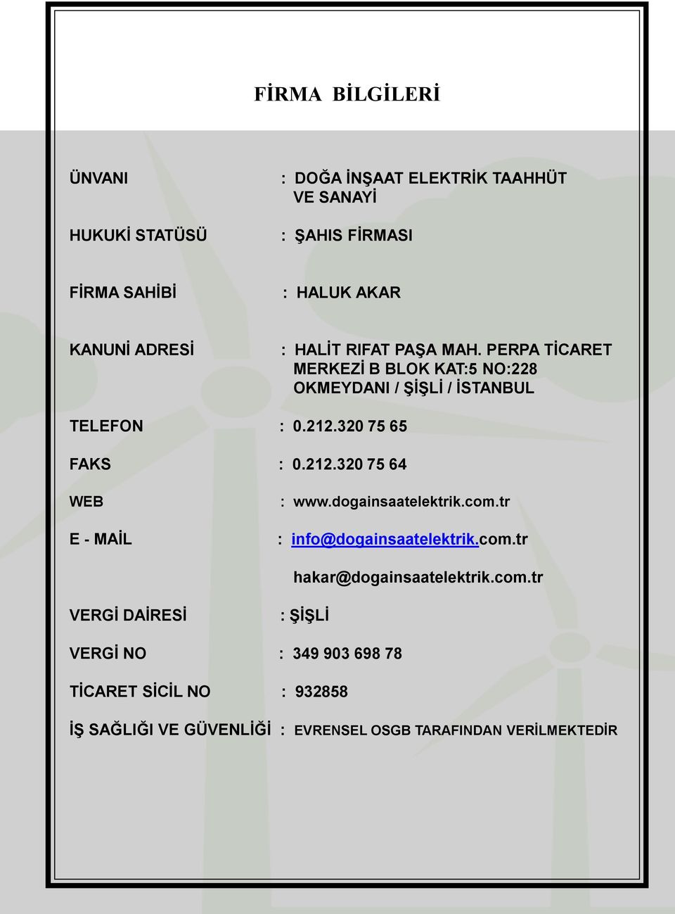320 75 65 FAKS : 0.212.320 75 64 WEB E - MAİL : www.dogainsaatelektrik.com.tr : info@dogainsaatelektrik.com.tr hakar@dogainsaatelektrik.