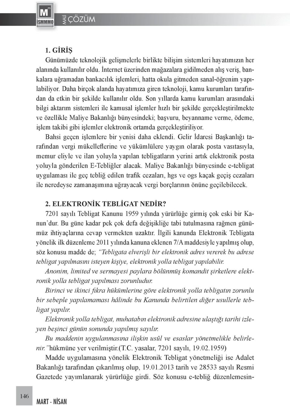 Daha birçok alanda hayatımıza giren teknoloji, kamu kurumları tarafından da etkin bir şekilde kullanılır oldu.