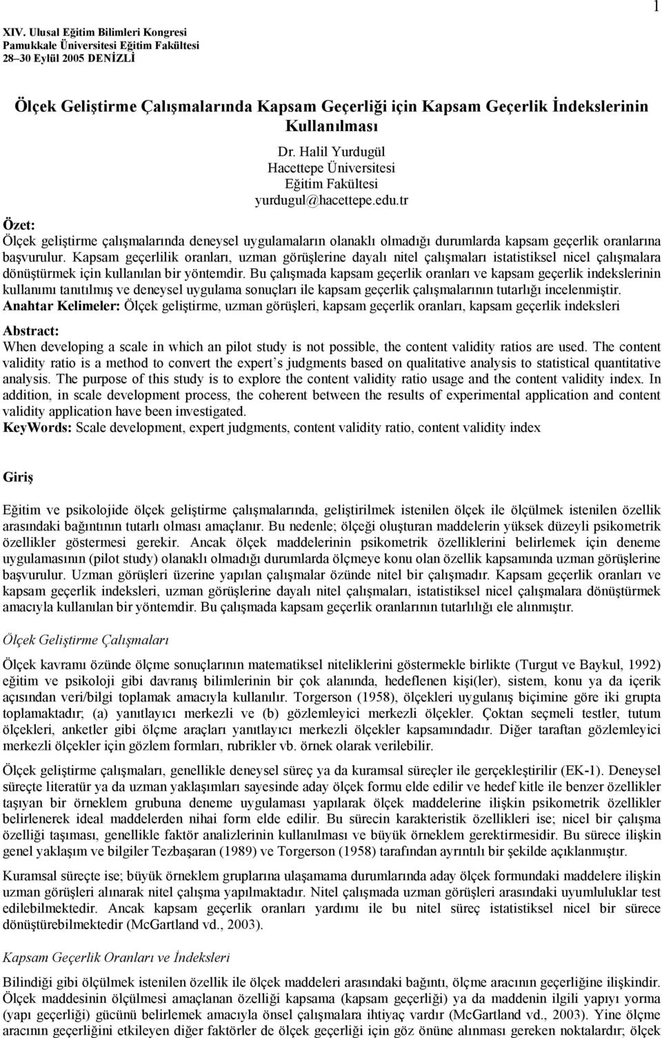 vurulur. Kapsam geçerlilik oranlar", uzman görü!lerine dayal" nitel çal"!malar" istatistiksel nicel çal"!malara dönü!türmek için kullan"lan bir yöntemdir. u çal"!