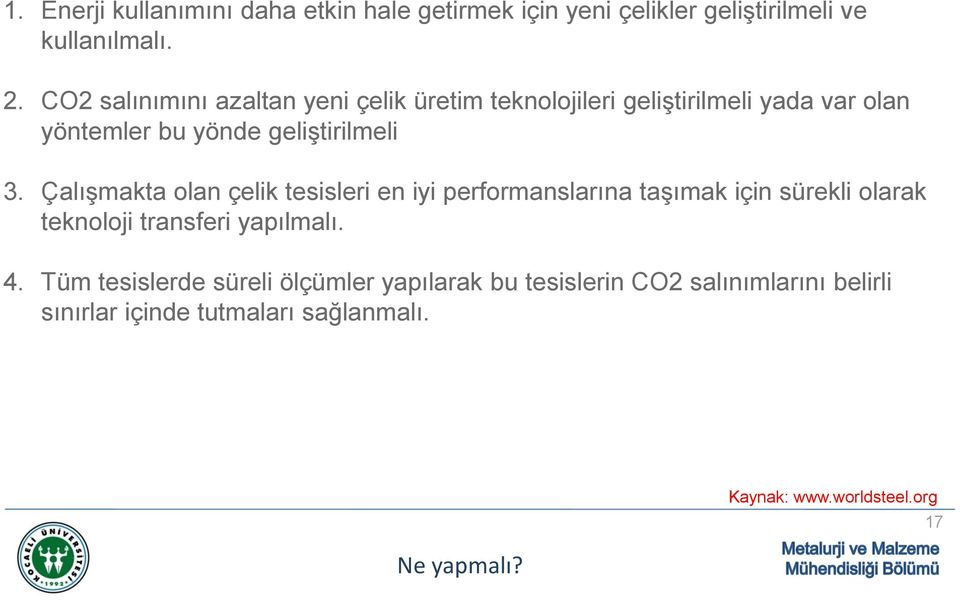 Çalışmakta olan çelik tesisleri en iyi performanslarına taşımak için sürekli olarak teknoloji transferi yapılmalı. 4.