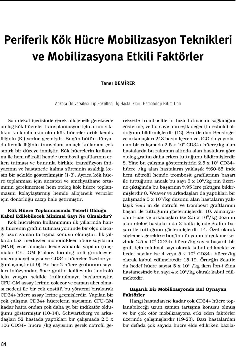 Bugün bütün dünyada kemik ili inin transplant amaçl kullan m çok s n rl bir düzeye inmifltir.