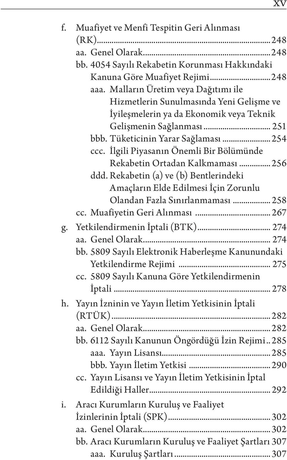 İlgili Piyasanın Önemli Bir Bölümünde Rekabetin Ortadan Kalkmaması... 256 ddd. Rekabetin (a) ve (b) Bentlerindeki Amaçların Elde Edilmesi İçin Zorunlu Olandan Fazla Sınırlanmaması... 258 cc.