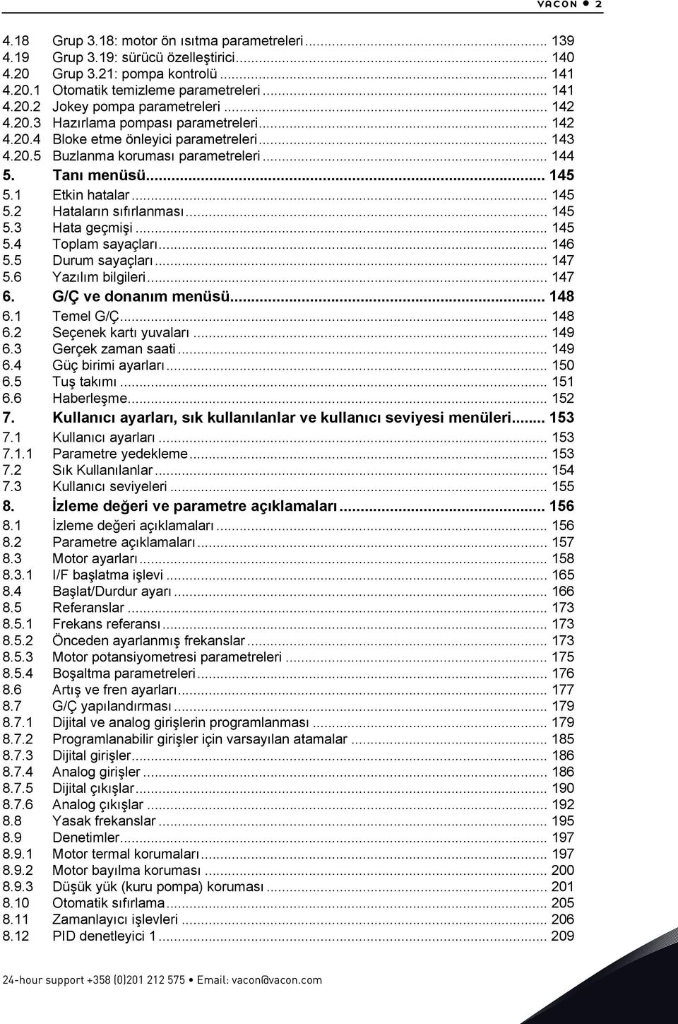 .. 145 5.3 Hata geçmişi... 145 5.4 Toplam sayaçları... 146 5.5 Durum sayaçları... 147 5.6 Yazılım bilgileri... 147 6. G/Ç ve donanım menüsü... 148 6.1 Temel G/Ç... 148 6.2 Seçenek kartı yuvaları.