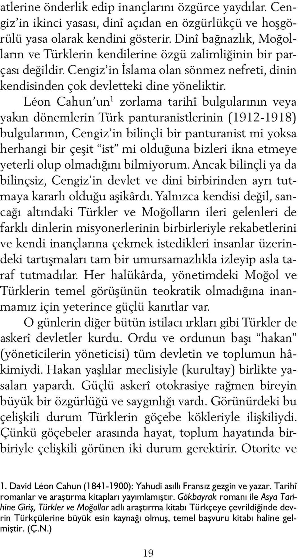 Léon Cahun un 1 zorlama tarihî bulgularının veya yakın dönemlerin Türk panturanistlerinin (1912-1918) bulgularının, Cengiz in bilinçli bir panturanist mi yoksa herhangi bir çeşit ist mi olduğuna