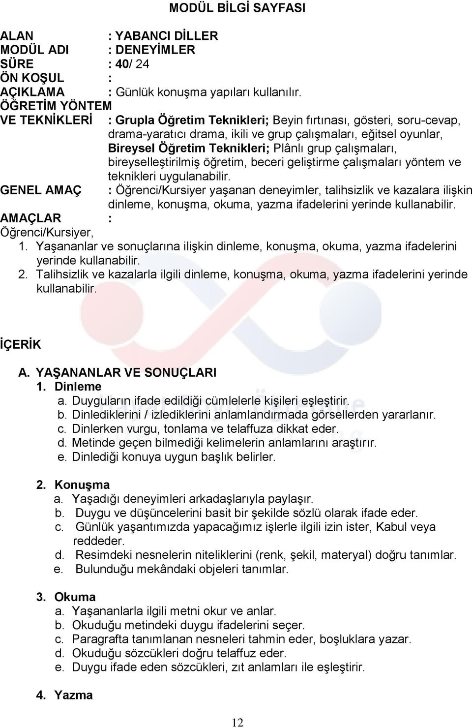 grup çalışmaları, bireyselleştirilmiş öğretim, beceri geliştirme çalışmaları yöntem ve teknikleri uygulanabilir.