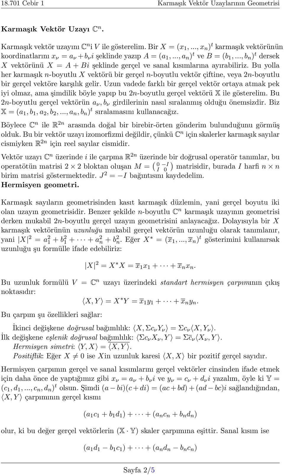 Bu yolla her karmaşık n-boyutlu X vektörü bir gerçel n-boyutlu vektör çiftine, veya 2n-boyutlu bir gerçel vektöre karşılık gelir.