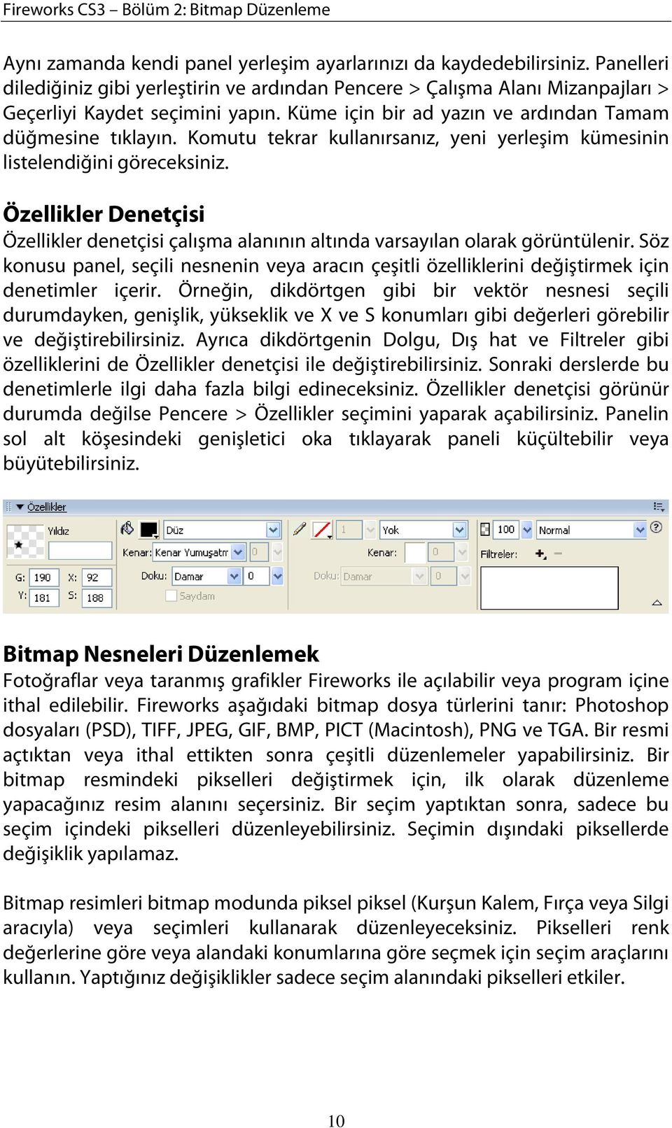 Komutu tekrar kullanırsanız, yeni yerleşim kümesinin listelendiğini göreceksiniz. Özellikler Denetçisi Özellikler denetçisi çalışma alanının altında varsayılan olarak görüntülenir.