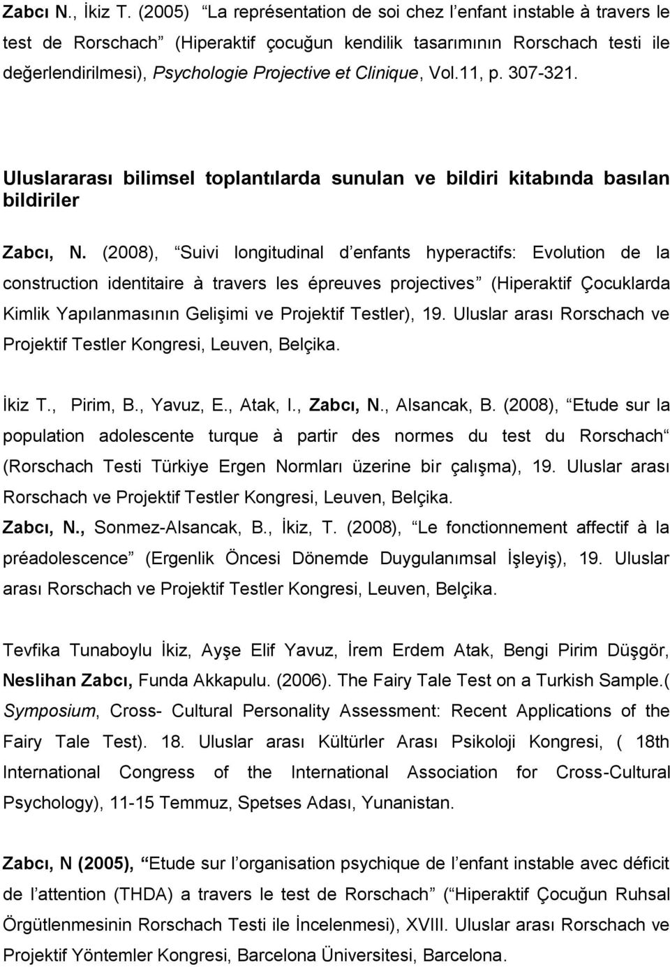 Clinique, Vol.11, p. 307-321. Uluslararası bilimsel toplantılarda sunulan ve bildiri kitabında basılan bildiriler Zabcı, N.