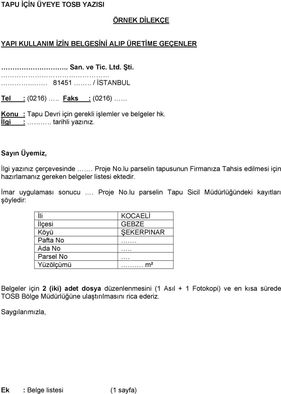 lu parselin tapusunun Firmanıza Tahsis edilmesi için hazırlamanız gereken belgeler listesi ektedir. İmar uygulaması sonucu. Proje No.