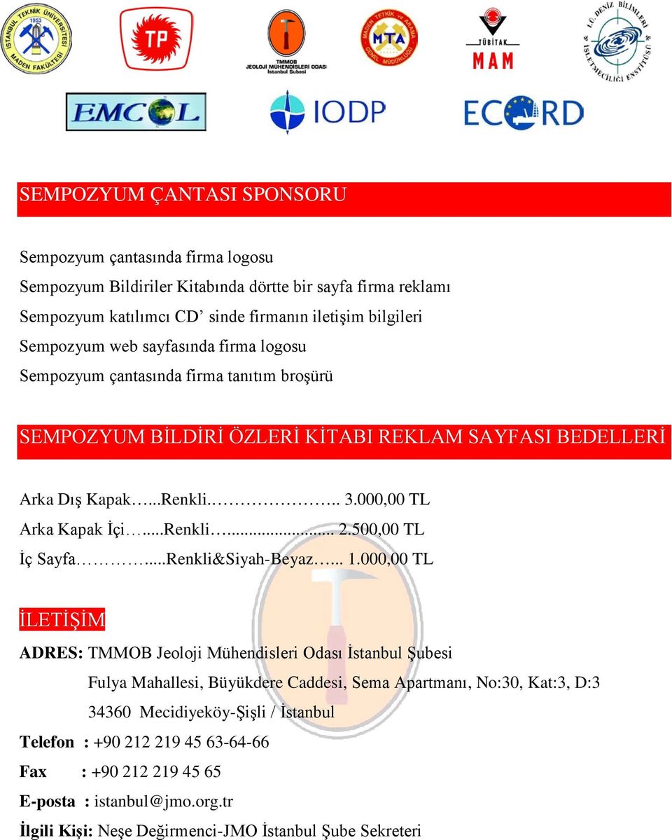 .. 1.000,00 TL İLETİŞİM ADRES: TMMOB Jeoloji Mühendisleri Odası İstanbul Şubesi Fulya Mahallesi, Büyükdere Caddesi, Sema Apartmanı, No:30, Kat:3, D:3 34360