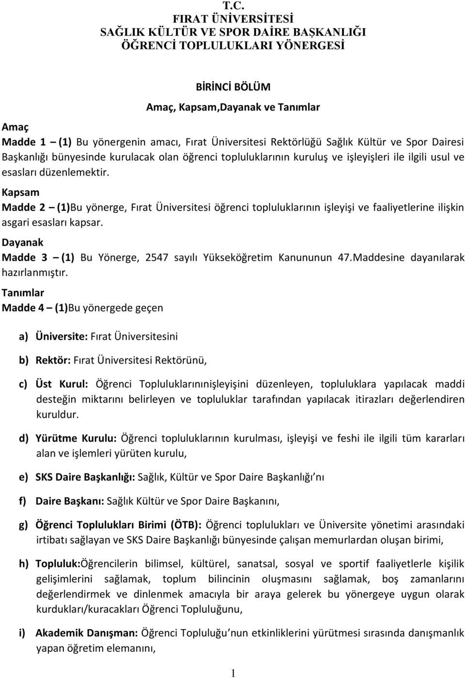 Kapsam Madde 2 (1)Bu yönerge, Fırat Üniversitesi öğrenci topluluklarının işleyişi ve faaliyetlerine ilişkin asgari esasları kapsar.