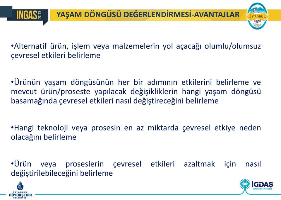 yaşam döngüsü basamağında çevresel etkileri nasıl değiştireceğini belirleme Hangi teknoloji veya prosesin en az miktarda