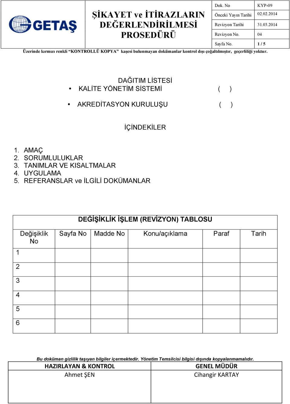 REFERANSLAR ve İLGİLİ DOKÜMANLAR DEĞİŞİKLİK İŞLEM (REVİZYON) TABLOSU 1 Değişiklik No Sayfa No Madde No Konu/açıklama