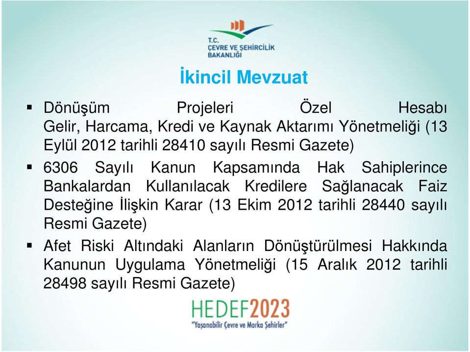 Kredilere Sağlanacak Faiz Desteğine İlişkin Karar (13 Ekim 2012 tarihli 28440 sayılı Resmi Gazete) Afet Riski