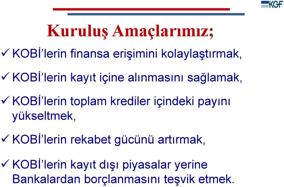 krediler içindeki payını yükseltmek, KOBİ lerin rekabet gücünü