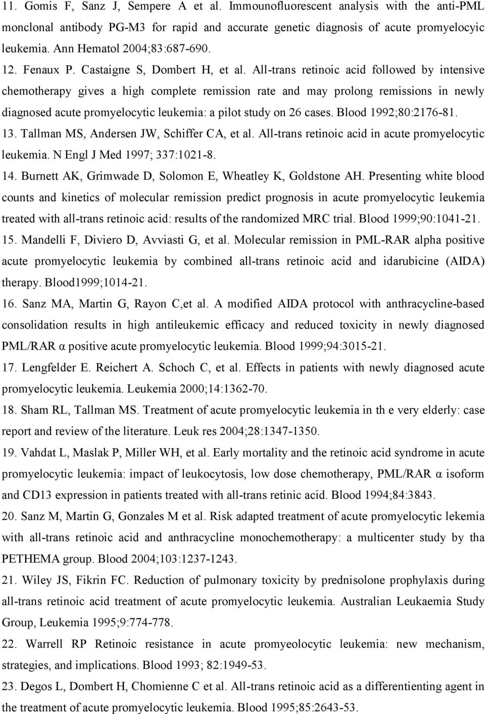 All-trans retinoic acid followed by intensive chemotherapy gives a high complete remission rate and may prolong remissions in newly diagnosed acute promyelocytic leukemia: a pilot study on 26 cases.