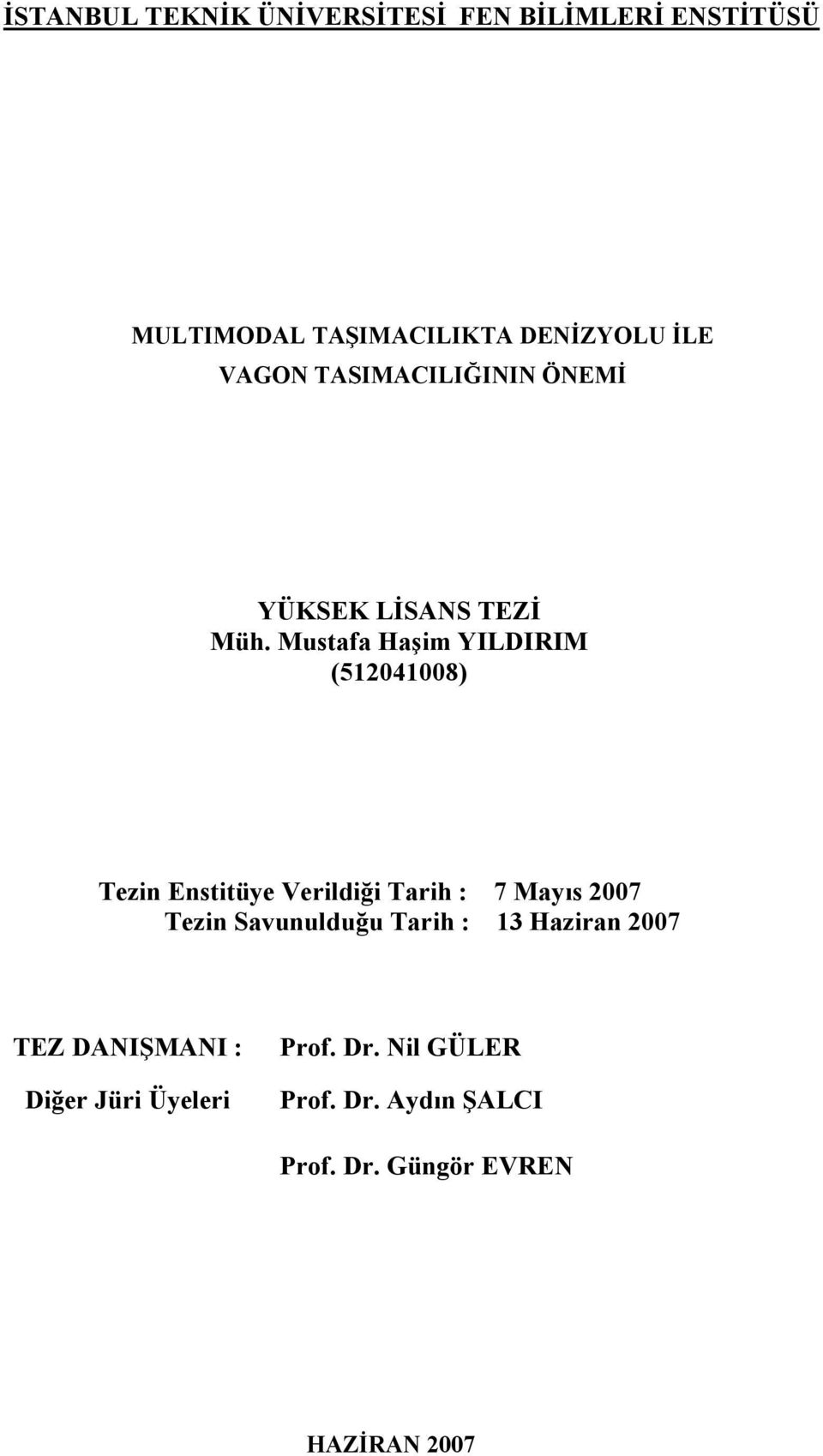 Mustafa Haşim YILDIRIM (512041008) Tezin Enstitüye Verildiği Tarih : 7 Mayıs 2007 Tezin