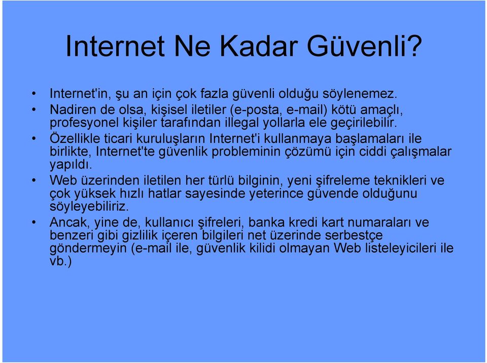 Özellikle ticari kuruluşların Internet'i kullanmaya başlamaları ile birlikte, Internet'te güvenlik probleminin çözümü için ciddi çalışmalar yapıldı.