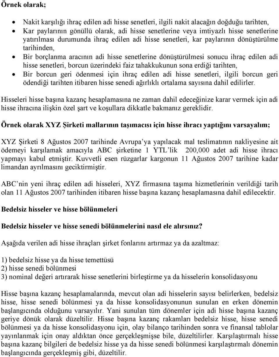 borcun üzerindeki faiz tahakkukunun sona erdiği tarihten, Bir borcun geri ödenmesi için ihraç edilen adi hisse senetleri, ilgili borcun geri ödendiği tarihten itibaren hisse senedi ağırlıklı ortalama