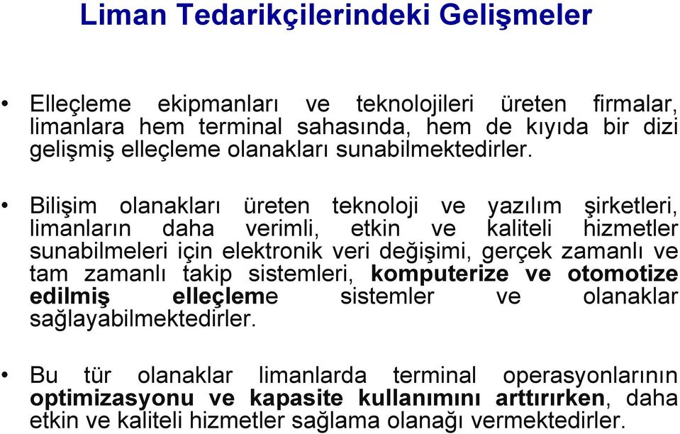 Bilişim olanakları üreten teknoloji ve yazılım şirketleri, limanların daha verimli, etkin ve kaliteli hizmetler sunabilmeleri için elektronik veri değişimi, gerçek